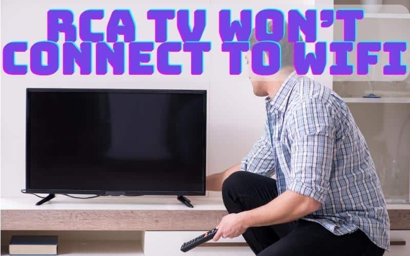 rca tv won't connect to wifi