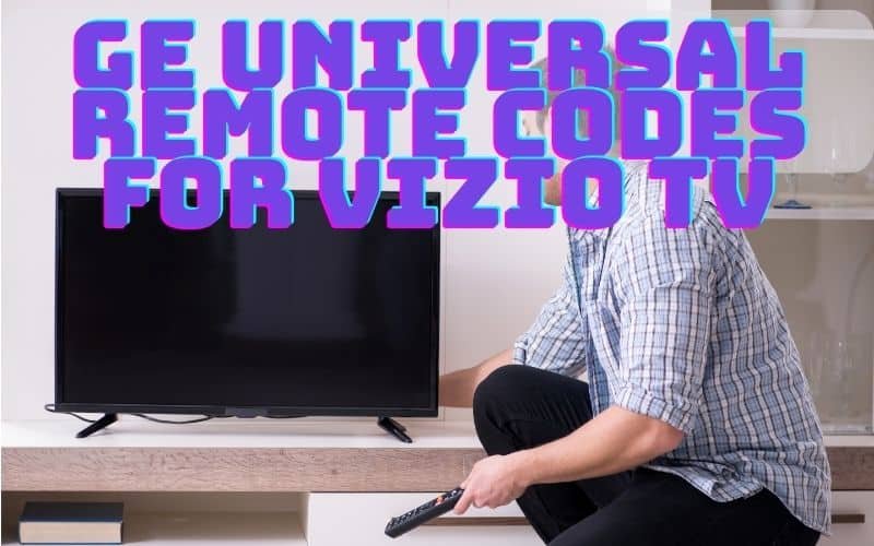 GE Universal Remote Codes For Vizio TV