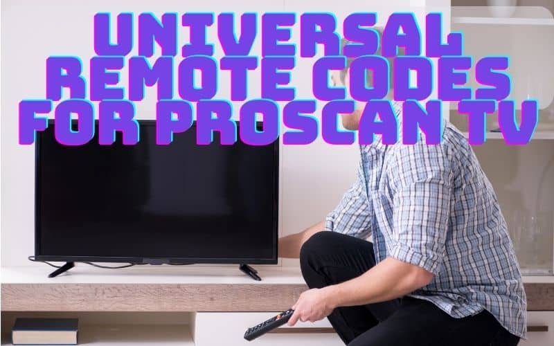 Universal Remote Codes For Proscan TV