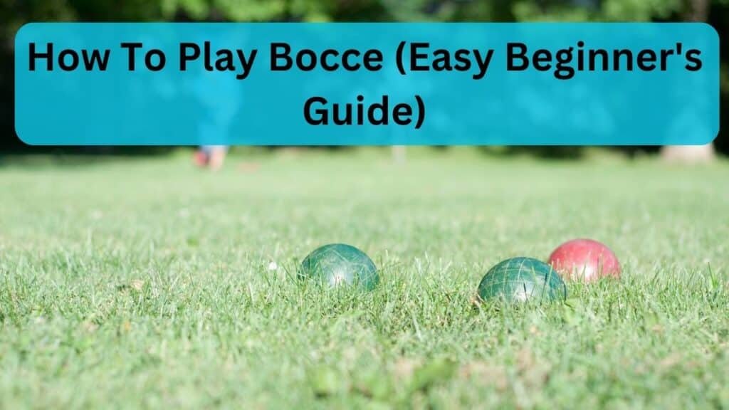 How To Play Bocce (Easy Beginner's Guide)