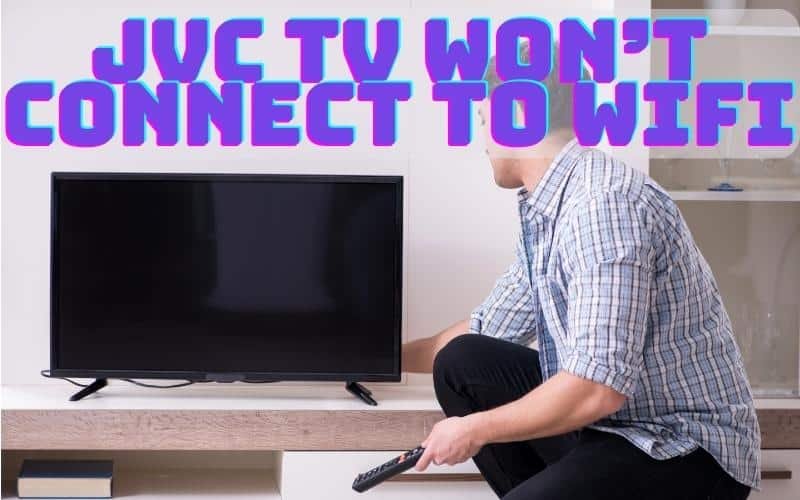 jvc-tv-won-t-connect-to-wifi-troubleshooting-tips-geeky-matters