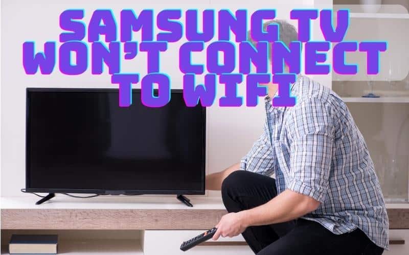 Samsung TV Won’t Connect To WiFi: Troubleshooting Tips | Geeky Matters