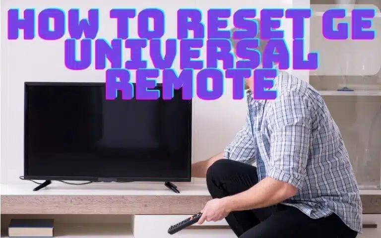 How To Reset GE Universal Remote